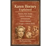 Karen Horney Explained: Neurosis, Basic Anxiety, Feminine Psychology, Self-Realization, Cultural Influences, and the Struggle for Authentic Identity (Half Hour Help Psychology Series)