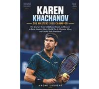 Karen Khachanov - The Masters 1000 Champion: His Journey from Childhood Tennis in Moscow to Paris Masters Glory, World No. 8, Olympic Silver, and ... Semifinals (Inside the Lives of Sports Stars)