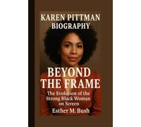 KAREN PITTMAN BIOGRAPHY, BEYOND THE FRAME: The Evolution of the Strong Black Woman on Screen