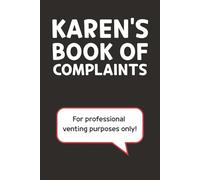 Karen’s Book of Complaints: Funny Office Notebook for Work, Coworker Gag Gift for Anyone Who Needs to Vent