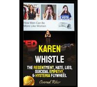 Karen Whistle: The Resentment, Hate, Lies, Suicidal Empathy, & Hysteria Flywheel (Redpilled Female Supremacy (satire))