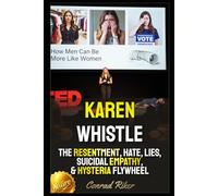 Karen Whistle: The Resentment, Hate, Lies, Suicidal Empathy, & Hysteria Flywheel (Redpilled Female Supremacy (satire))