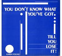 Karen Young (US) - You Don't Know What You've Go (Till You Lose It)