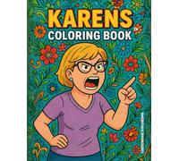 Karens Coloring Book: A Funny Adult Coloring Book of Karen Memes, Hilarious Tantrums, and Over-the-Top Complaints - The Perfect Stress Relief and Gag Gift for Adults (Ludicrous Coloring Books)