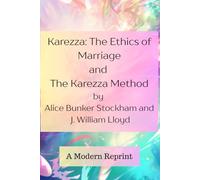 Karezza: The Ethics of Marriage, and The Karezza Method: A Modern Reprint