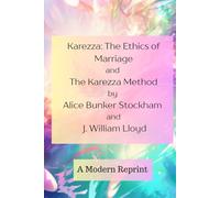 Karezza: The Ethics of Marriage, and The Karezza Method: A Modern Reprint