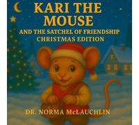 Kari the Mouse and the Satchel of Friendship: Christmas Edition (McLauchlin Books - “Stories that teach. Legacies that last.”)