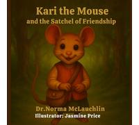 Kari the Mouse and the Satchel of Friendship (McLauchlin Books - “Stories that teach. Legacies that last.”)
