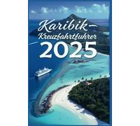 Karibik-Kreuzfahrtführer 2025: Der ultimative Reiseführer zu versteckten Schätzen und Insel-Hopping-Abenteuern