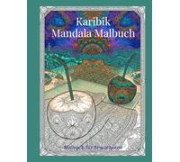 Karibik- Mandala Malbuch: Malbuch für Erwachsene: Exotische Strandmotive, tropische Tiere und klassische Blumenmandalas zur Entspannung