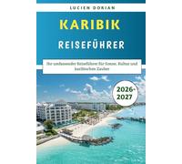 Karibik Reiseführer 2026-2027: Ihr umfassender Reiseführer für Sonne, Kultur und karibischen Zauber