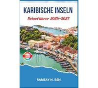 Karibische Inseln Reiseführer 2026-2027: Mit praktischen Reiserouten und Insider-Tipps für Aruba, Barbados, Jamaika, St. Lucia, die Bahamas und weitere Reiseziele.