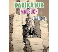 Karikatur Malbuch: Band 6 Über Politische Satire, Sozialkritik, Alte Zeitungscomics, Humoristische Skizzen, Sarkastische Parodien Und Zeichnungen. ... Seiten Für Spaß Entspannung Stressabbau