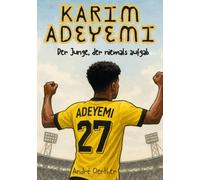 Karim Adeyemi - Der Junge, der niemals aufgab -Wie ein Kind aus München seinen Traum vom Fußball lebte: Ein inspirierendes Fußball-Fanbuch für Kinder ... - Kinderbücher Biografien von Fußballern)