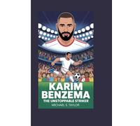 KARIM BENZEMA: THE UNSTOPPABLE STRIKER