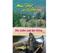 Karin Haß Mein Dorf in Sibirien: Die Liebe und der Krieg (Tapa dura)