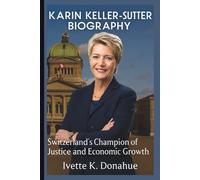 KARIN KELLER-SUTTER BIOGRAPHY: Switzerland’s Champion of Justice and Economic Growth