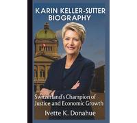 KARIN KELLER-SUTTER BIOGRAPHY: Switzerland’s Champion of Justice and Economic Growth