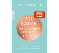 Karin Kuschik 50 Sätze, die das Leben leichter machen: Ein Kompass (Tapa blanda)