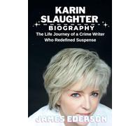 KARIN SLAUGHTER BIOGRAPHY: The Life Journey of a Crime Writer Who Redefined Suspense