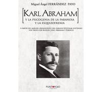 Karl Abraham Y La Psicogenia De La Paranoia Y La Esquizofrenia
