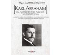 Karl Abraham Y La Psicogenia De La Paranoia Y La Esquizofrenia