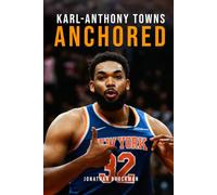 Karl-Anthony Towns: Anchored: How a 'Soft' Superstar Remade His Game and Helped End the Knicks' 53-Year Title Drought