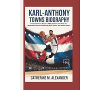 KARL-ANTHONY TOWNS BIOGRAPHY: From Dominican Roots to NBA Stardom: The Rise of a Basketball Phenom Redefining Skill, Power, and Global Impact