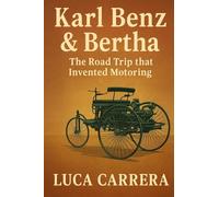 Karl Benz & Bertha: The Road Trip that Invented Motoring