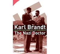 Karl Brandt: The Nazi Doctor: Medicine and Power in the Third Reich