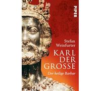 Karl der Große: Der heilige Barbar