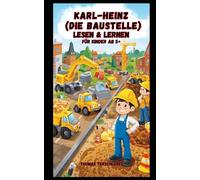 Karl-Heinz die Baustelle: Lesen & Lernen Ab 5+