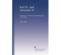 Karl IV. und Innocenz VI: Beiträge zur Geschichte ihrer Beziehungen, 1355-1360