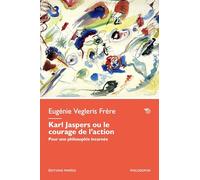 Karl Jaspers ou le courage de l’action. Pour une philosophie incarnée