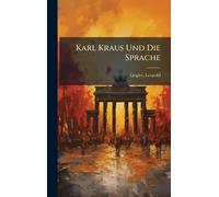 Karl Kraus Und Die Sprache
