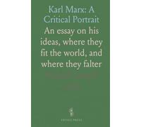 Karl Marx: A Critical Portrait: An essay on his ideas, where they fit the world, and where they falter