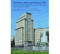Karl-Marx-Allee und Interbau 1957: Konfrontation, Konkurrenz und Koevolution der Moderne in Berlin: 47