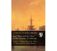 Karl Marx and the Close of His System: A Criticism