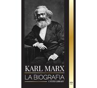 Karl Marx: La biografía de un revolucionario socialista alemán que escribió el Manifiesto Comunista (Filosofía)