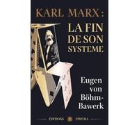 Karl Marx : la fin de son système: Une critique de la théorie marxiste de la valeur et des prix