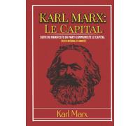 KARL MARX: Le Capital suivi du Manifeste du parti communiste (Texte intégral et annoté) (edición francesa)