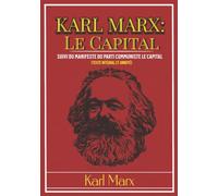 KARL MARX: Le Capital suivi du Manifeste du parti communiste (Texte intégral et annoté) (edición francesa)