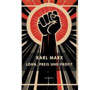 Karl Marx: Lohn, Preis und Profit. Vollständige Neuausgabe