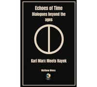 Karl Marx Meets Hayek (Echoes of Time - Dialogues Beyond the Ages)