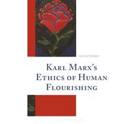 Karl Marx’s Ethics of Human Flourishing: On Karl Marx's Proletarian Ethics of Human Flourishing