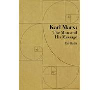 Karl Marx: The Man and His Message