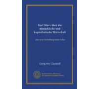 Karl Marx über die menschliche und kapitalistische Wirtschaft: eine neue Darstellung seiner Lehre