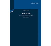 Karl Marx: Versuch Über Den Zusammenhang Seiner Theorie