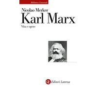 Karl Marx. Vita e opere (Biblioteca universale Laterza)