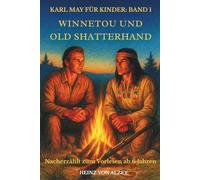 Karl May für Kinder: Band 1 - Winnetou und Old Shatterhand: Nacherzählt zum Vorlesen ab 6 Jahren